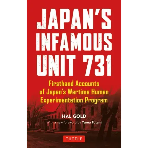 Japan's Infamous Unit 731: First-Hand Accounts of Japan's Wartime Human Experimentation Program