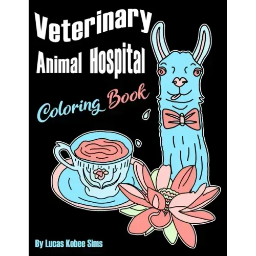 Veterinary Animal Hospital Coloring Book: For Veterinarians, Vet Assistants, Receptionist and Students (Great For Homeschool Art Projects Too)