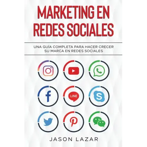 Marketing en Redes Sociales: Una Guía Completa Para Hacer Crecer su Marca en Redes Sociales