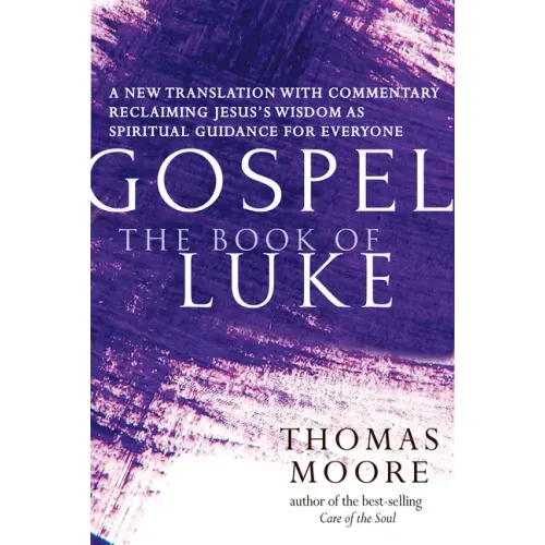 Gospel--The Book of Luke: A New Translation with Commentary--Jesus Spirituality for Everyone