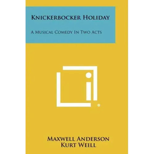 Knickerbocker Holiday: A Musical Comedy In Two Acts