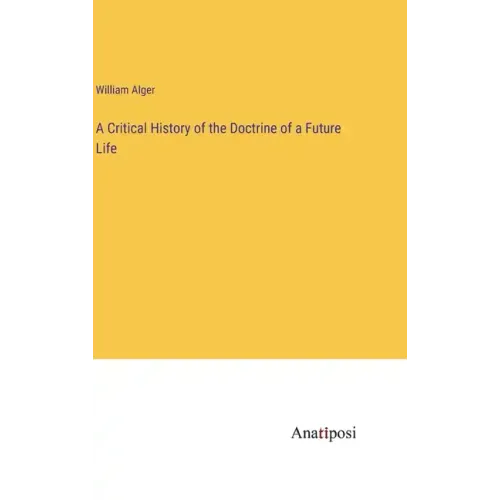 A Critical History of the Doctrine of a Future Life