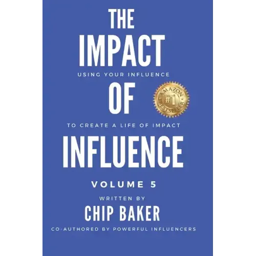 The Impact Of Influence Volume 5: Using Your Influence To Create A Life Of Impact