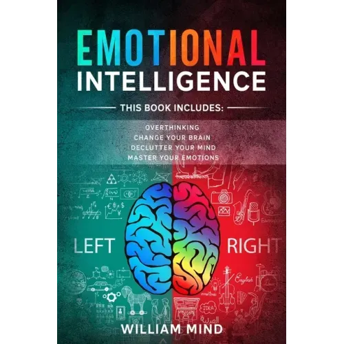 Emotional Intelligence: Change Your Life And Own Your Mind - 4 Books In 1 - Overthinking, Change Your Brain, Declutter Your Mind, Master Your Emotions