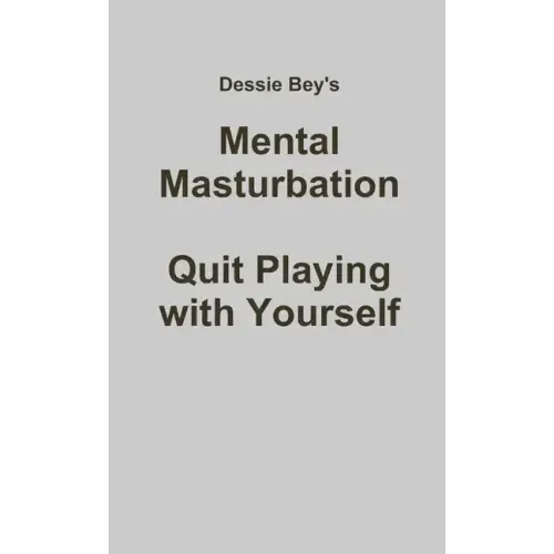 Mental Masturbation: Quit Playing with Yourself