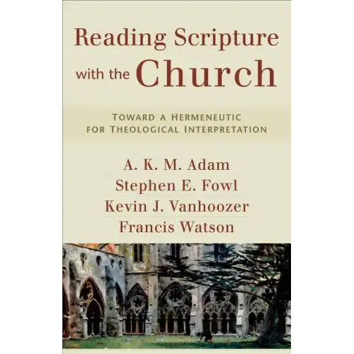 Reading Scripture with the Church: Toward a Hermeneutic for Theological Interpretation
