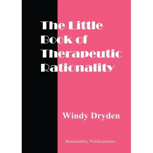 The Little Book of Therapeutic Rationality: 300 Quotes on REBT, Emotions, Change and General Issues