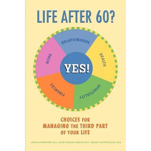 Life After 60? Yes!: Choices for Managing the Third Part of Your Life