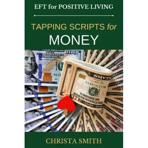 EFT for Positive Living: Tapping Scripts for Money