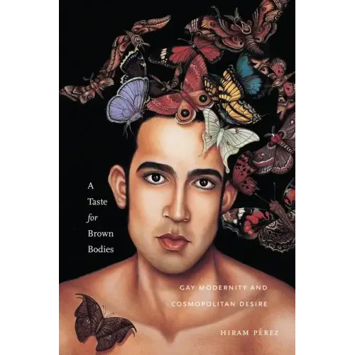 A Taste for Brown Bodies: Gay Modernity and Cosmopolitan Desire