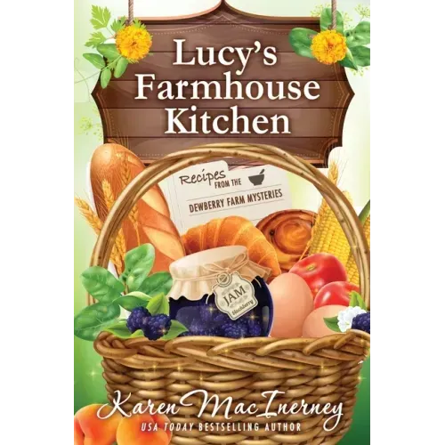 Lucy's Farmhouse Kitchen: Recipes from the Dewberry Farm Mysteries
