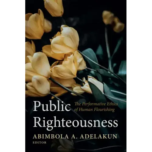 Public Righteousness: The Performative Ethics of Human Flourishing
