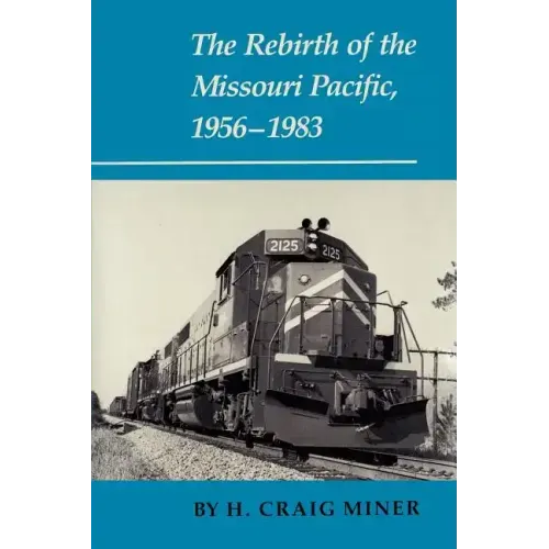 The Rebirth of the Missouri Pacific, 1956-1983