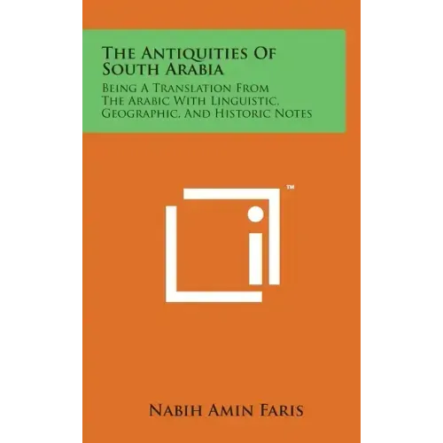 The Antiquities Of South Arabia: Being A Translation From The Arabic With Linguistic, Geographic, And Historic Notes