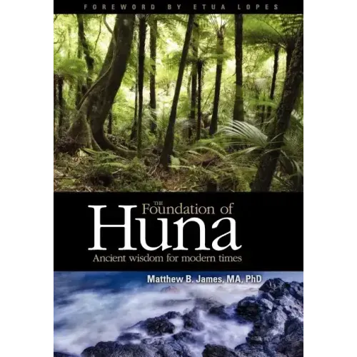 The Foundation of Huna: Ancient Wisdom for Modern Times