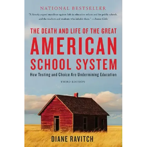 The Death and Life of the Great American School System: How Testing and Choice Are Undermining Education