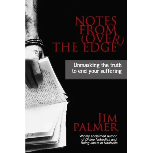 Notes from (Over) the Edge: Unmasking the Truth to End Your Suffering