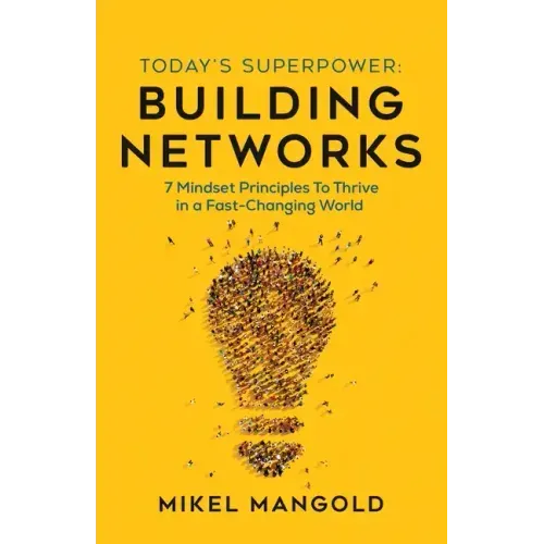 Today's Superpower - Building Networks: 7 Mindset Principles to Thrive in a Fast-Changing World