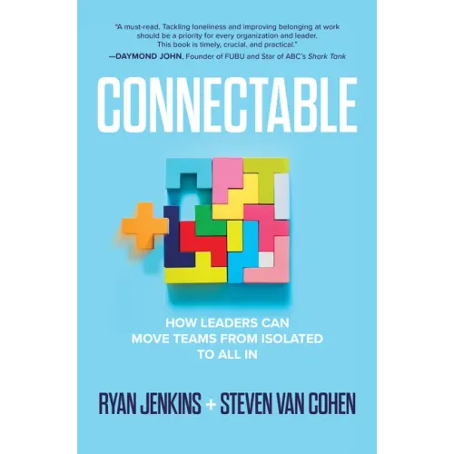 Connectable: How Leaders Can Move Teams from Isolated to All in