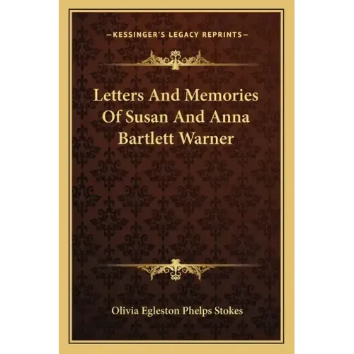 Letters and Memories of Susan and Anna Bartlett Warner