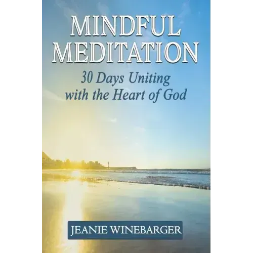 Mindful Meditation: 30 Days Uniting with the Heart of God