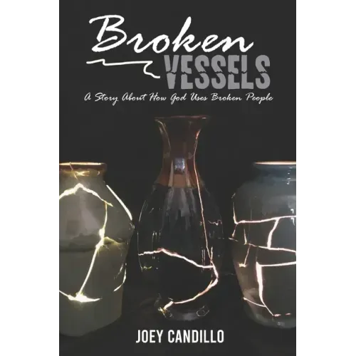 Broken Vessels: A Story About How God Uses Broken People