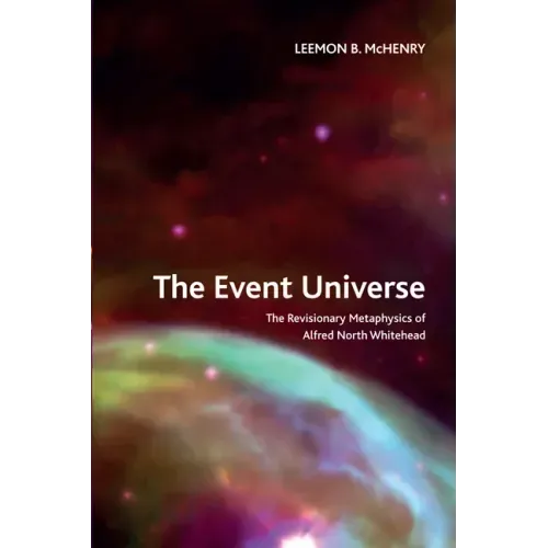 The Event Universe: The Revisionary Metaphysics of Alfred North Whitehead