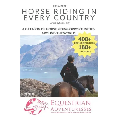 Horse Riding in Every Country: A Travel Guide to Horse Riding Vacations & Holiday Destinations Around the World on Horseback (Horse Guide Book)