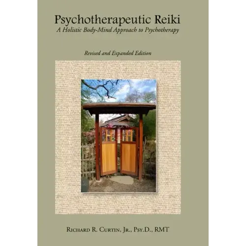 Psychotherapeutic Reiki: A Holistic Body-Mind Approach to Psychotherapy: Revised and Expanded Edition