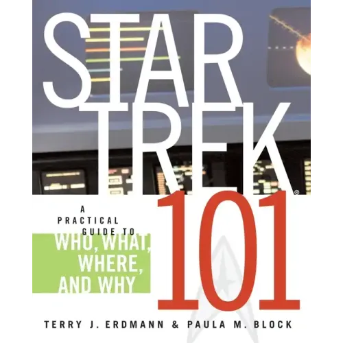 Star Trek 101: A Practical Guide to Who, What, Where, and Why