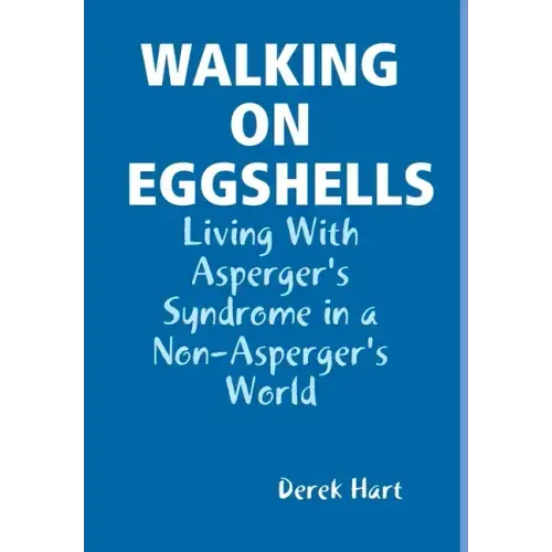 Walking on Eggshells: Living With Asperger's Syndrome in a Non-Asperger's World