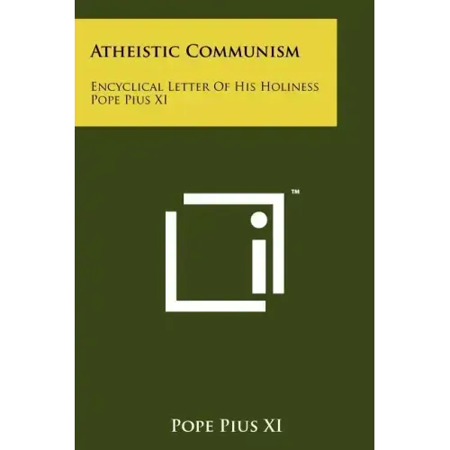 Atheistic Communism: Encyclical Letter Of His Holiness Pope Pius XI