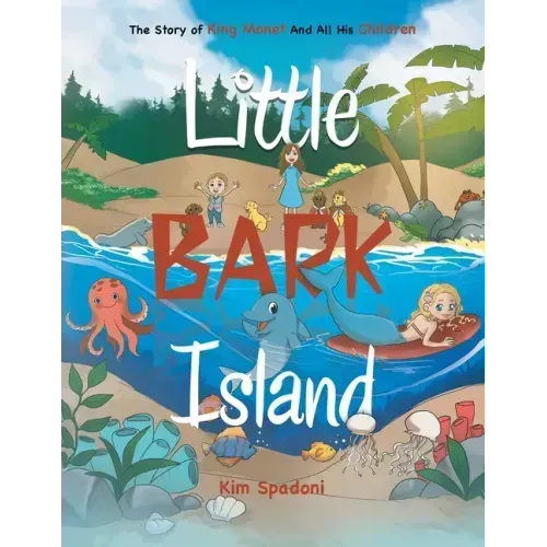 Little Bark Island: The Story of King Monet and All His Children