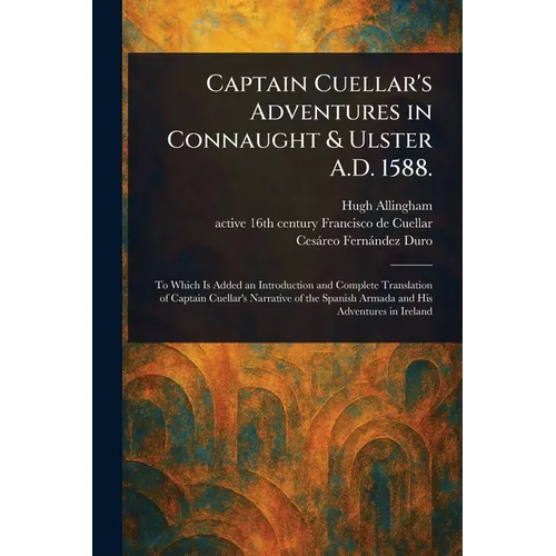 Captain Cuellar's Adventures in Connaught & Ulster A.D. 1588.