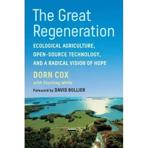 The Great Regeneration: Ecological Agriculture, Open-Source Technology, and a Radical Vision of Hope