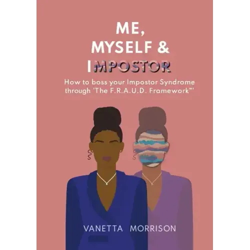 Me, Myself & Impostor: How to boss your Impostor Syndrome through 'The F.R.A.U.D. Framework(TM)'