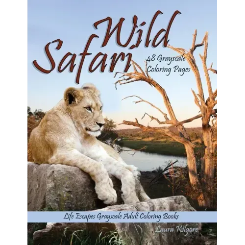 Wild Safari Life Escapes Grayscale Adult Coloring Book: 48 Grayscale Coloring Pages of wild animals, lions, tigers, flamingos, emu, foxes, giraffes, b
