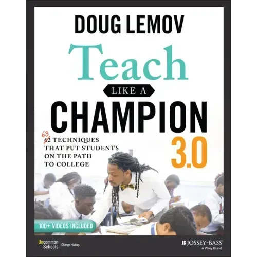 Teach Like a Champion 3.0: 63 Techniques That Put Students on the Path to College