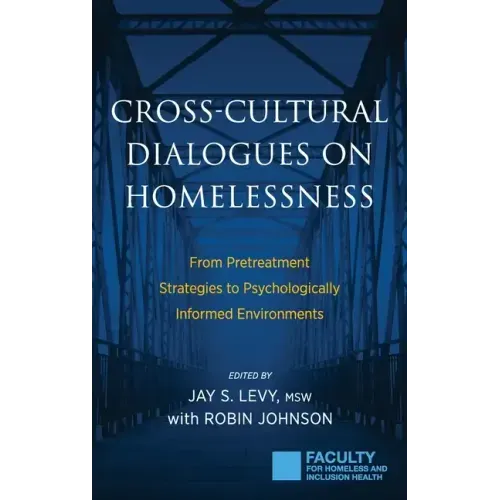 Cross-Cultural Dialogues on Homelessness: From Pretreatment Strategies to Psychologically Informed Environments