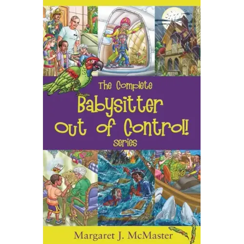 The Complete Babysitter Out of Control! Series: featuring the 6 books in the series: Babysitter Out of Control!; Looking for Love on Mongo Tongo; The