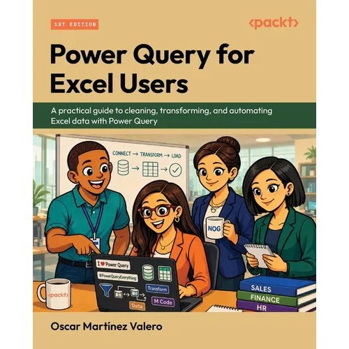 Power Query for Excel Users: A practical guide to cleaning, transforming, and automating Excel data with Power Query