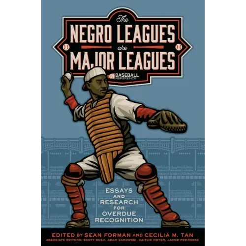 The Negro Leagues are Major Leagues: Essays and Research for Overdue Recognition