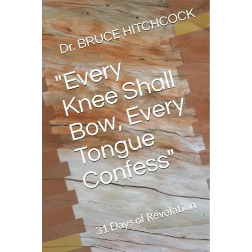 "Every Knee Shall Bow, Every Tongue Confess": 31 Days of Revelation