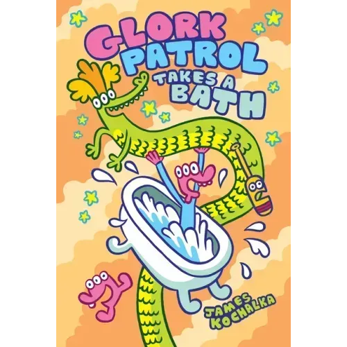 Glork Patrol (Book Two): Glork Patrol Takes a Bath!