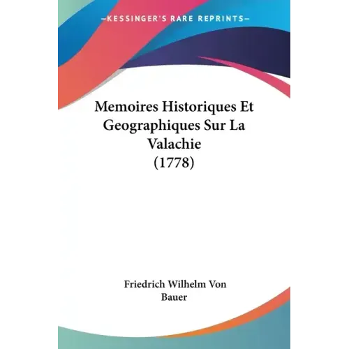 Memoires Historiques Et Geographiques Sur La Valachie (1778)