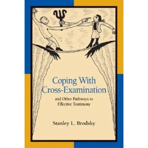 Coping with Cross-Examination and Other Pathways to Effective Testimony