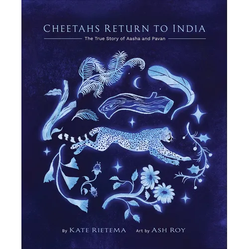 Cheetahs Return to India: The True Story of Aasha and Pavan