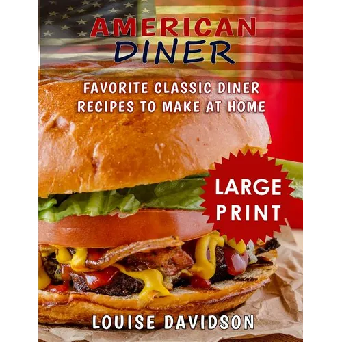 American Diner ***Large Print Black and White Edition***: Favorite Classic Diner Recipes to Make at Home