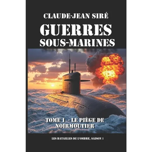 Le piège de Noirmoutier - Guerres sous marines, tome 1: Guerres sous marines