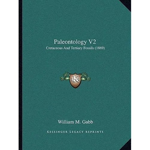 Paleontology V2: Cretaceous And Tertiary Fossils (1869)